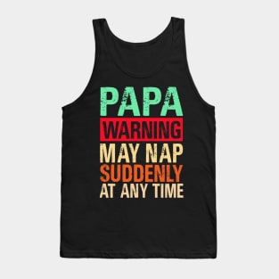 Papa Warning May Nap Suddenly At Any Time Tank Top